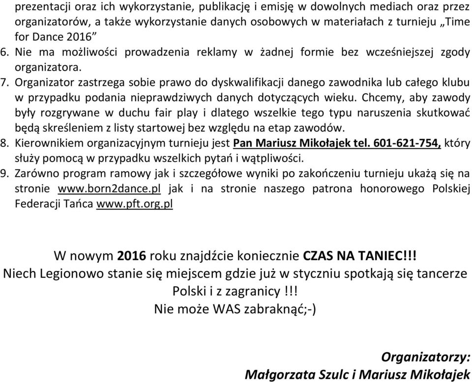 Organizator zastrzega sobie prawo do dyskwalifikacji danego zawodnika lub całego klubu w przypadku podania nieprawdziwych danych dotyczących wieku.