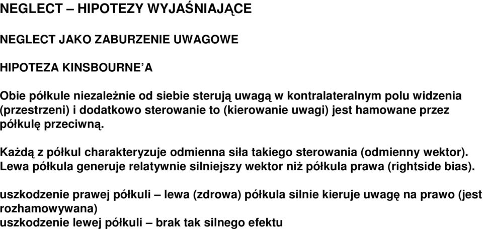 Każdą z półkul charakteryzuje odmienna siła takiego sterowania (odmienny wektor).