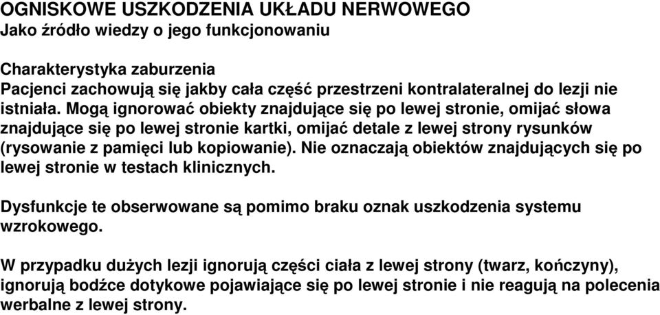 Mogą ignorować obiekty znajdujące się po lewej stronie, omijać słowa znajdujące się po lewej stronie kartki, omijać detale z lewej strony rysunków (rysowanie z pamięci lub kopiowanie).