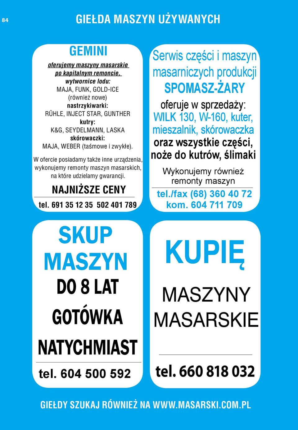 691 35 12 35 502 401 789 SKUP MASZYN DO 8 LAT GOTÓWKA NATYCHMIAST Serwis części i maszyn masarniczych produkcji SPOMASZ-ŻARY oferuje w sprzedaży: WILK 130, W-160, kuter, mieszalnik, skórowaczka oraz