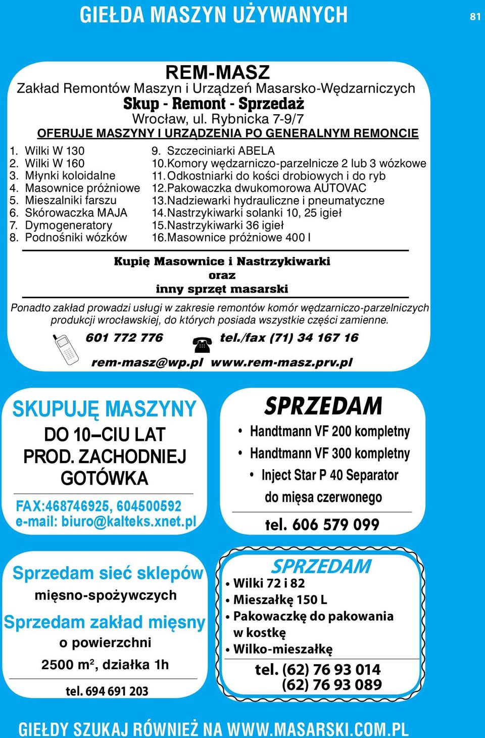 Komory wędzarniczo-parzelnicze 2 lub 3 wózkowe 11. Odkostniarki do kości drobiowych i do ryb 12. Pakowaczka dwukomorowa AUTOVAC 13. Nadziewarki hydrauliczne i pneumatyczne 14.