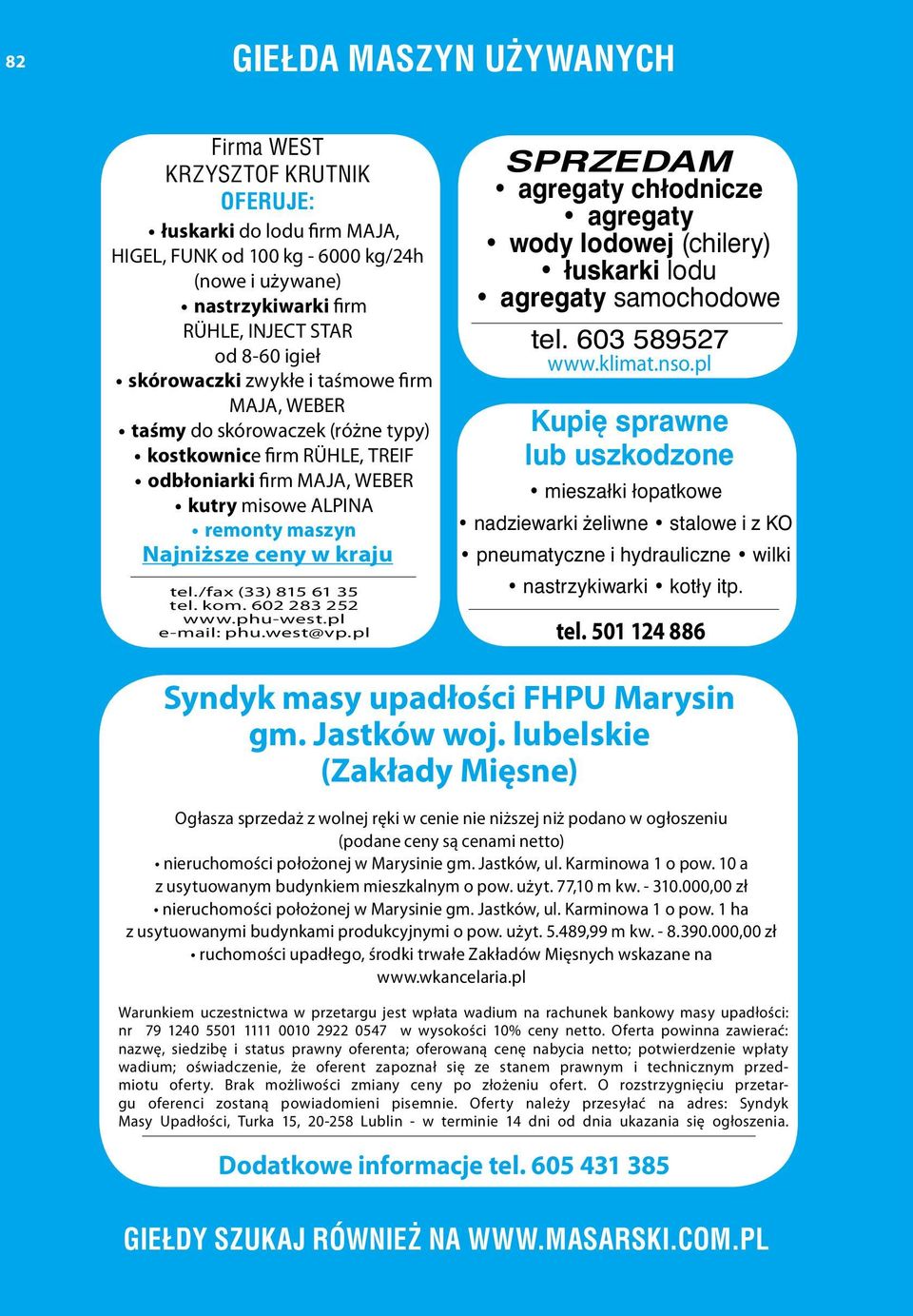 tel./fax (33) 815 61 35 tel. kom. 602 283 252 www.phu-west.pl e-mail: phu.west@vp.pl agregaty chłodnicze agregaty wody lodowej (chilery) łuskarki lodu agregaty samochodowe tel. 603 589527 www.klimat.