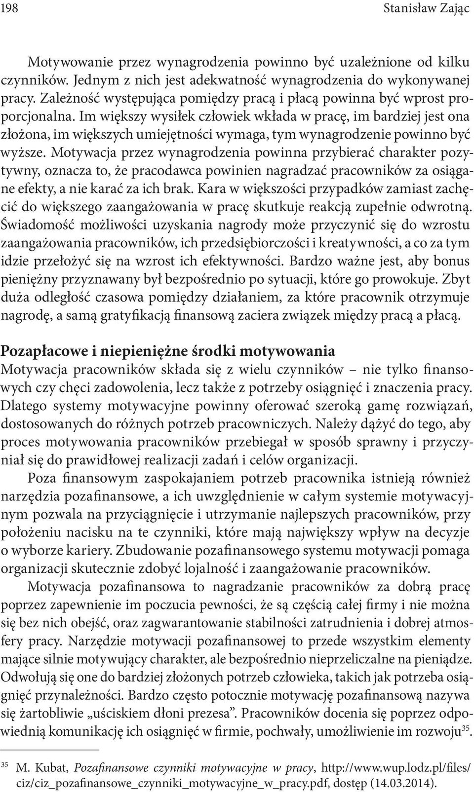 Im większy wysiłek człowiek wkłada w pracę, im bardziej jest ona złożona, im większych umiejętności wymaga, tym wynagrodzenie powinno być wyższe.