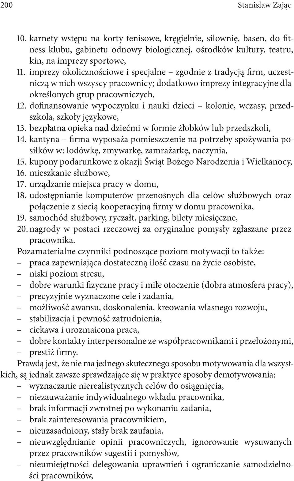 dofinansowanie wypoczynku i nauki dzieci kolonie, wczasy, przedszkola, szkoły językowe, 13. bezpłatna opieka nad dziećmi w formie żłobków lub przedszkoli, 14.