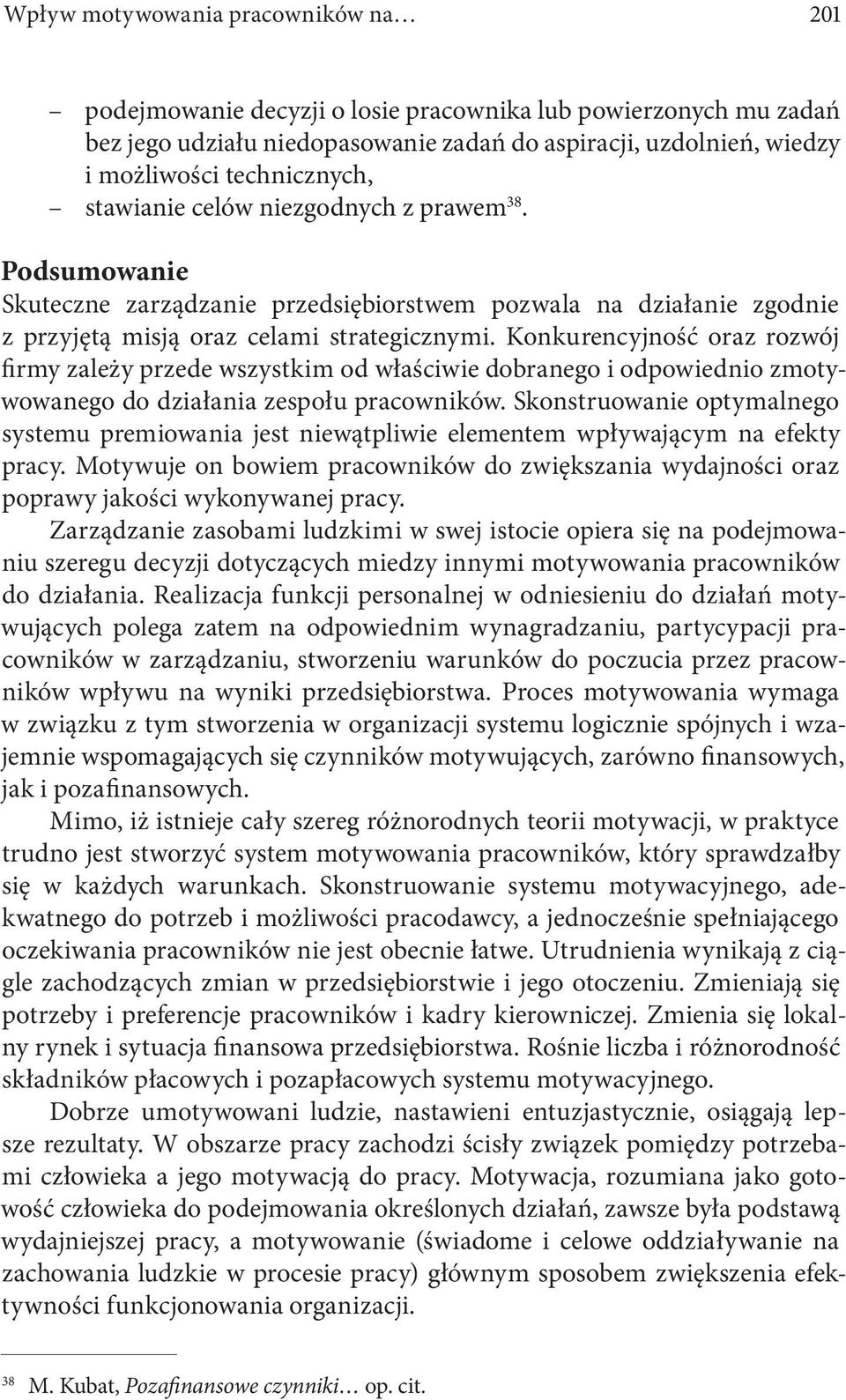 Konkurencyjność oraz rozwój firmy zależy przede wszystkim od właściwie dobranego i odpowiednio zmotywowanego do działania zespołu pracowników.