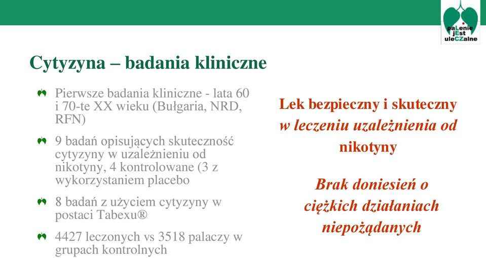 placebo 8 badań z użyciem cytyzyny w postaci Tabexu 4427 leczonych vs 3518 palaczy w grupach kontrolnych