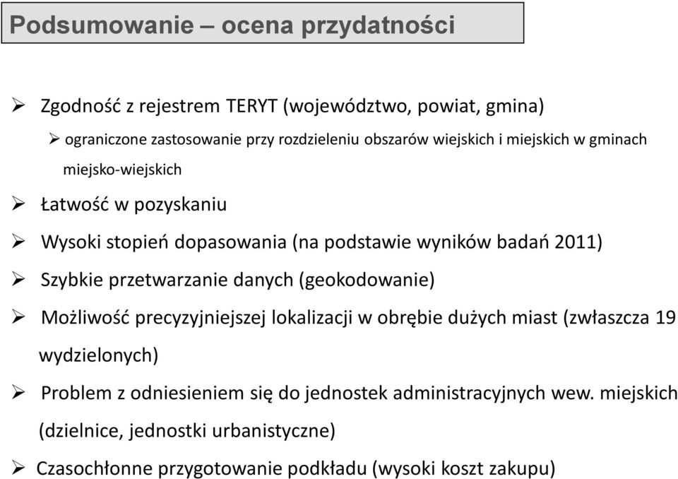 przetwarzanie danych (geokodowanie) Możliwośd precyzyjniejszej lokalizacji w obrębie dużych miast (zwłaszcza 19 wydzielonych) Problem z