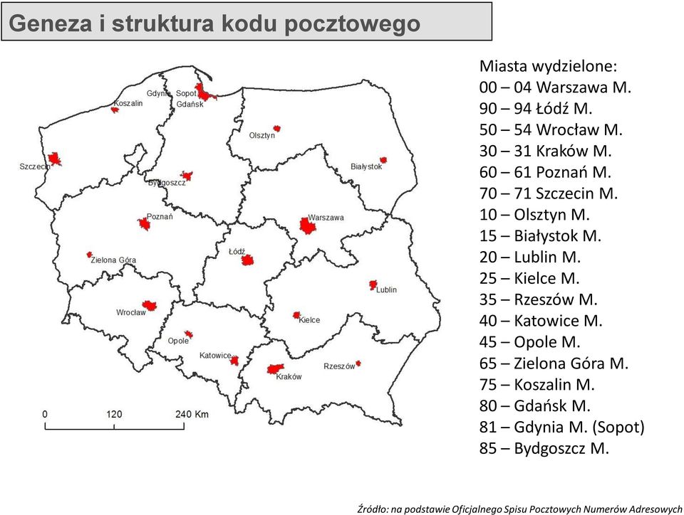 20 Lublin M. 25 Kielce M. 35 Rzeszów M. 40 Katowice M. 45 Opole M. 65 Zielona Góra M. 75 Koszalin M.