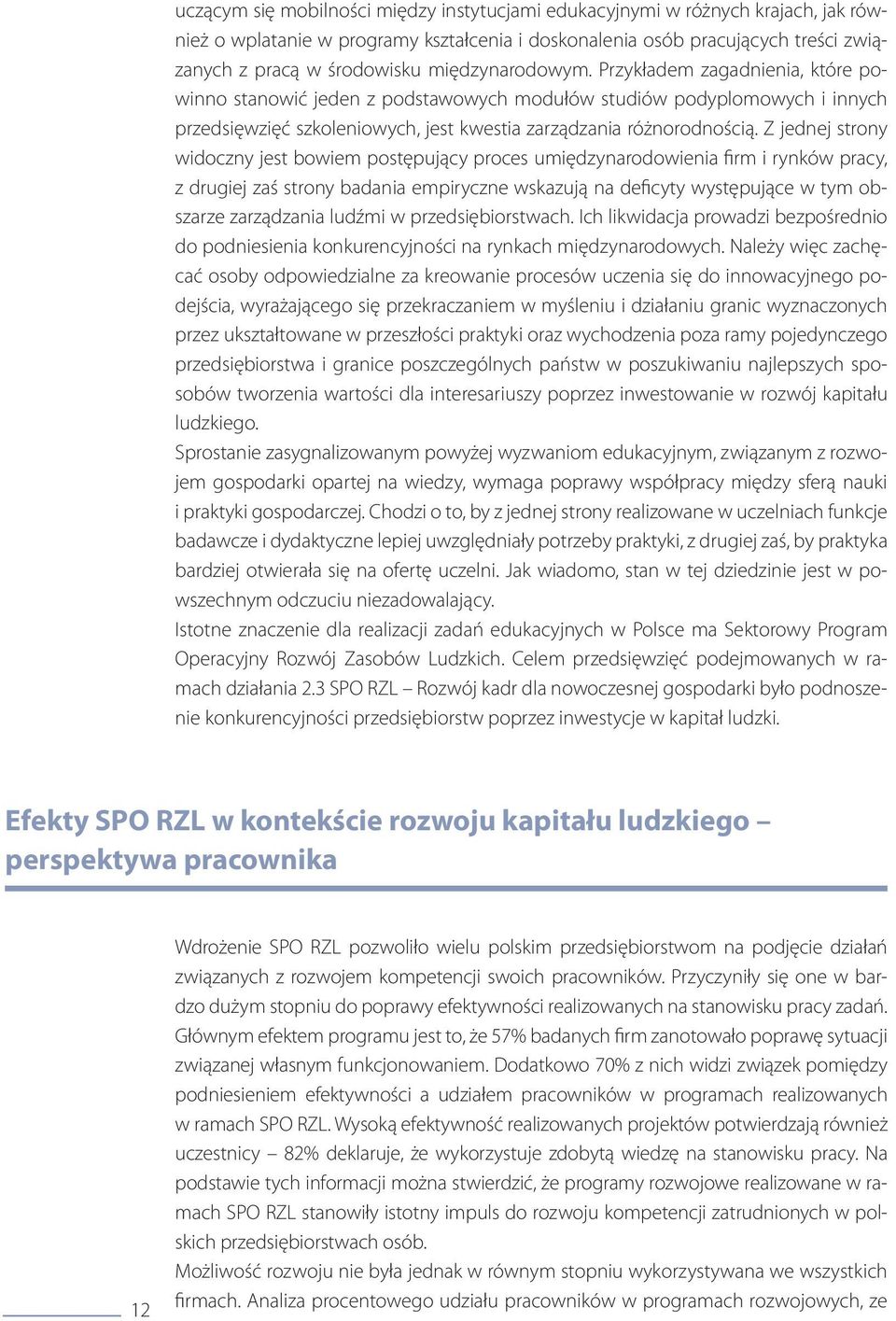 Z jednej strony widoczny jest bowiem postępujący proces umiędzynarodowienia firm i rynków pracy, z drugiej zaś strony badania empiryczne wskazują na deficyty występujące w tym obszarze zarządzania