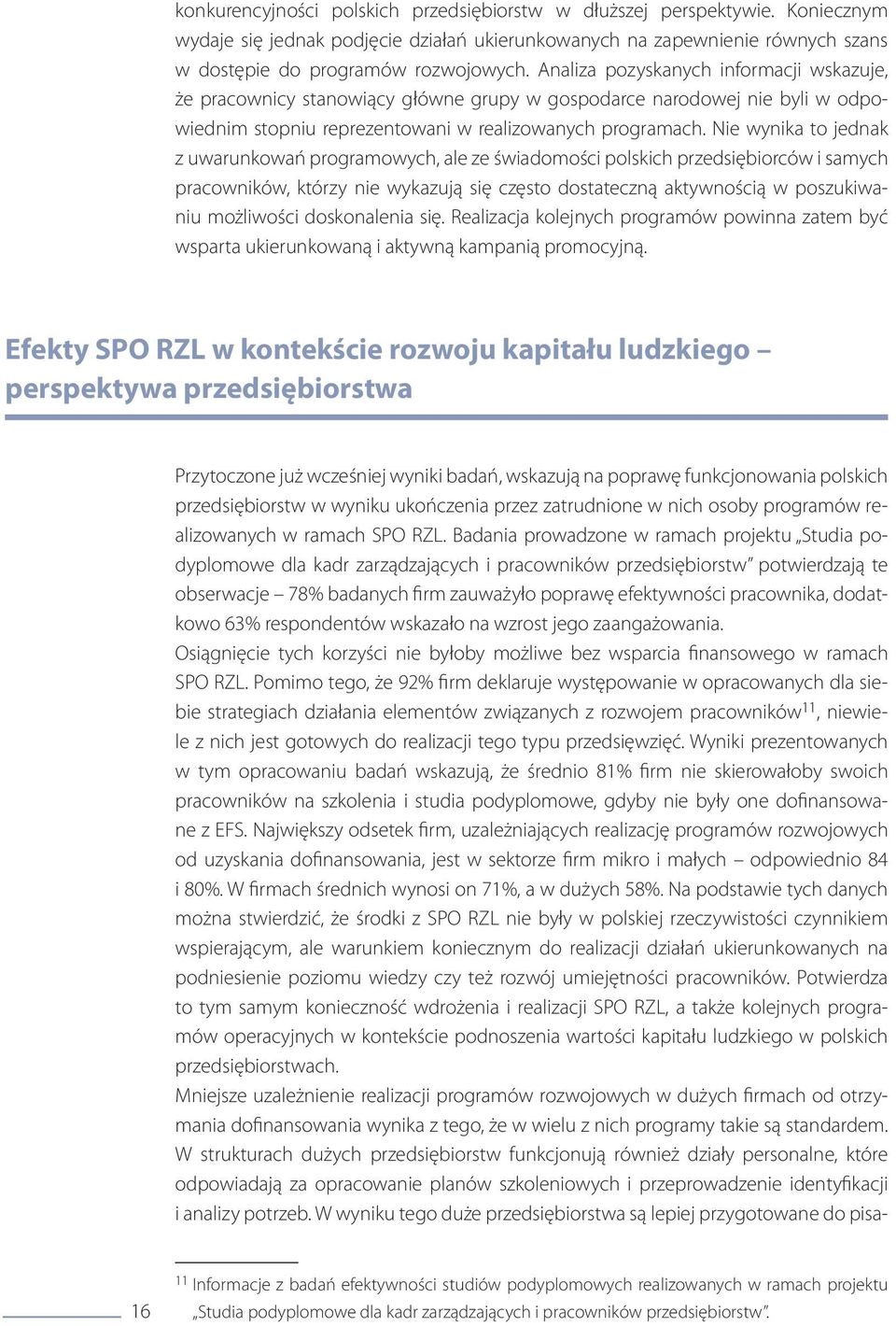 Nie wynika to jednak z uwarunkowań programowych, ale ze świadomości polskich przedsiębiorców i samych pracowników, którzy nie wykazują się często dostateczną aktywnością w poszukiwaniu możliwości