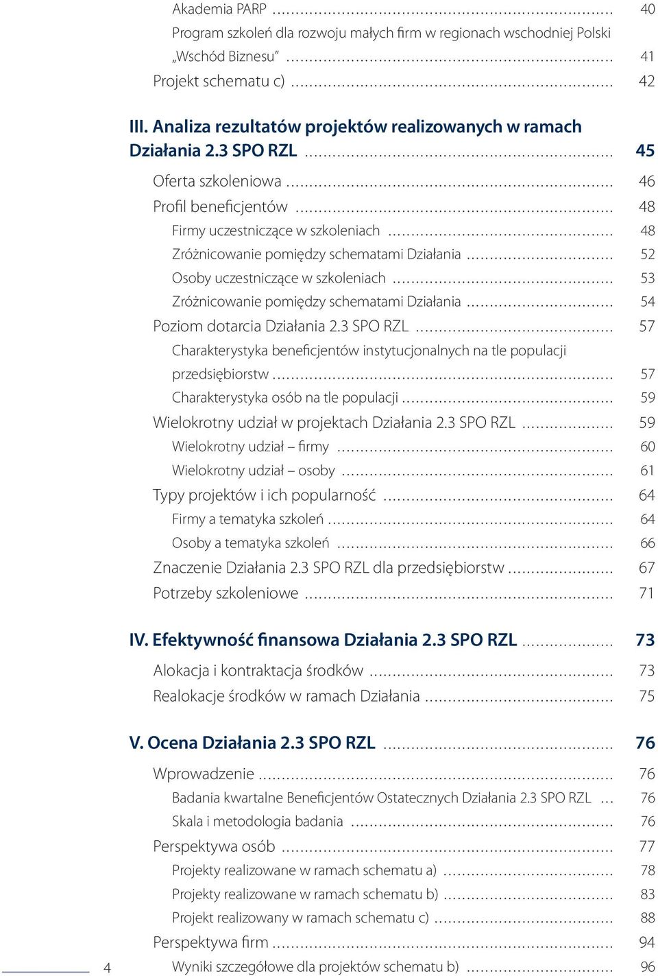 .. 48 Zróżnicowanie pomiędzy schematami Działania... 52 Osoby uczestniczące w szkoleniach... 53 Zróżnicowanie pomiędzy schematami Działania... 54 Poziom dotarcia Działania 2.3 SPO RZL.