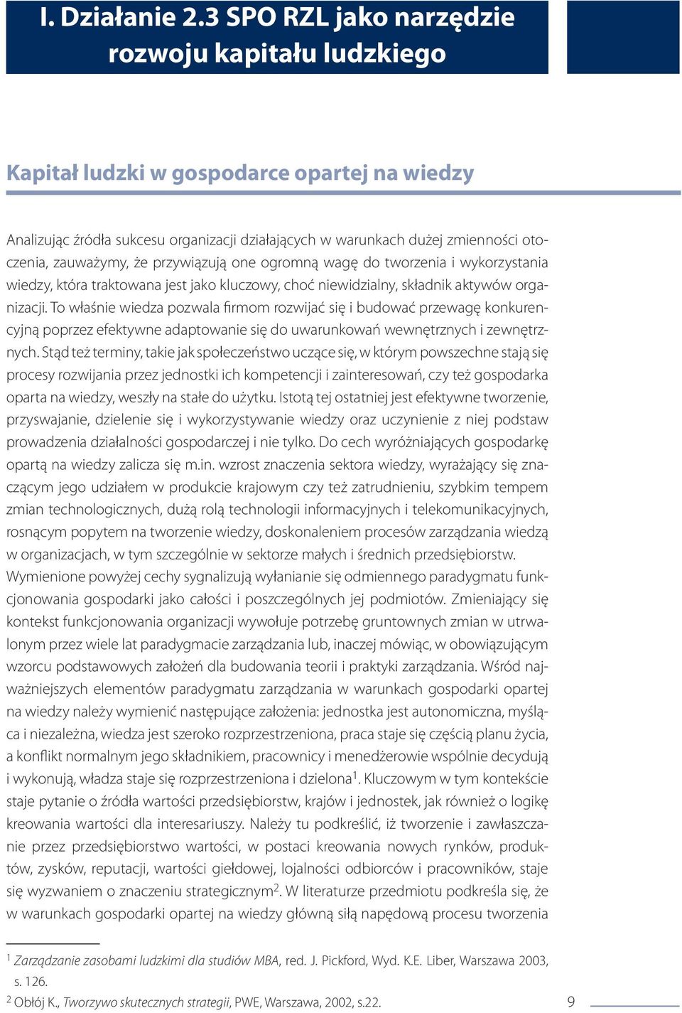 że przywiązują one ogromną wagę do tworzenia i wykorzystania wiedzy, która traktowana jest jako kluczowy, choć niewidzialny, składnik aktywów organizacji.