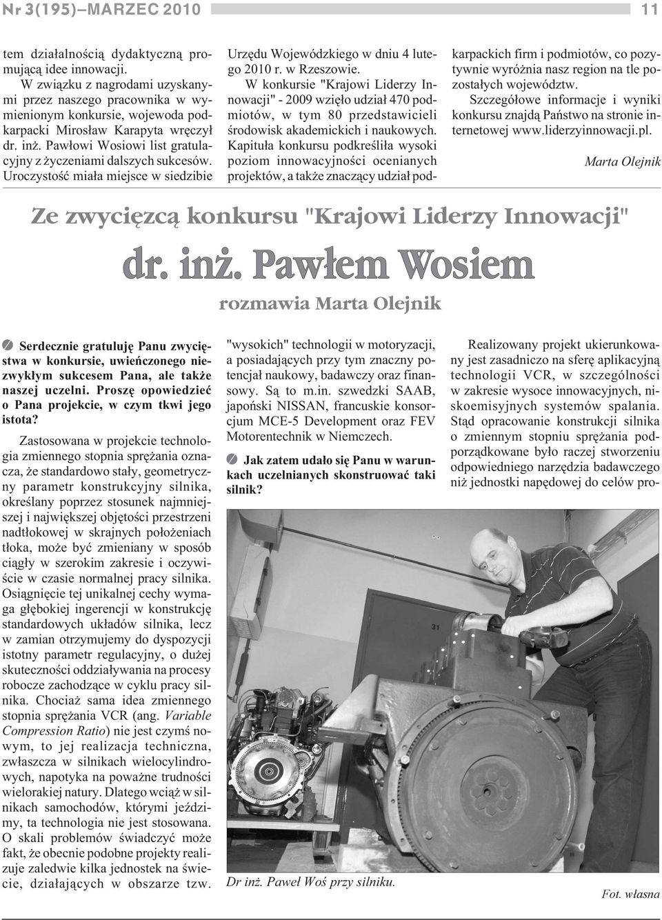 Paw³owi Wosiowi list gratulacyjny z yczeniami dalszych sukcesów. Uroczystoœæ mia³a miejsce w siedzibie Urzêdu Wojewódzkiego w dniu 4 lutego 2010 r. w Rzeszowie.