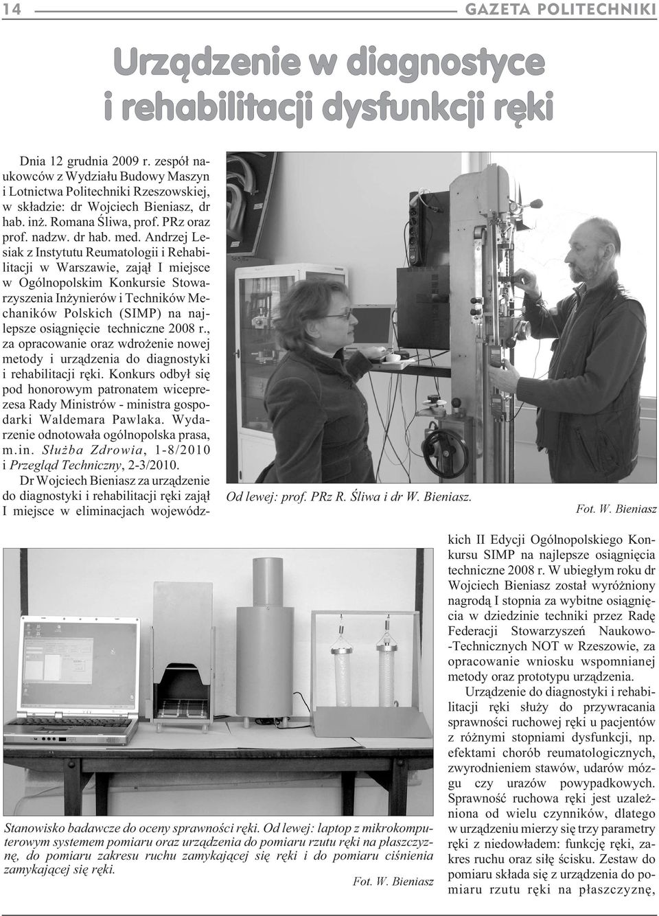 Fot. W. Bieniasz Dnia 12 grudnia 2009 r. zespó³ naukowców z Wydzia³u Budowy Maszyn i Lotnictwa Politechniki Rzeszowskiej, w sk³adzie: dr Wojciech Bieniasz, dr hab. in. Romana Œliwa, prof.