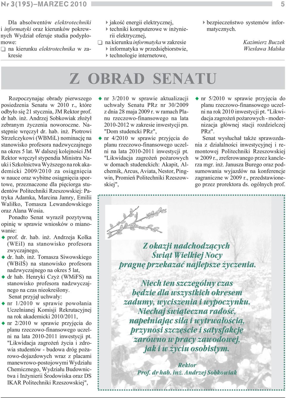 Kazimierz Buczek Wies³awa Malska Z OBRAD SENATU Rozpoczynaj¹c obrady pierwszego posiedzenia Senatu w 2010 r., które odby³o siê 21 stycznia, JM Rektor prof. dr hab. in.