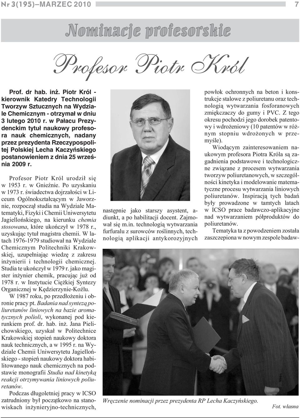 w Pa³acu Prezydenckim tytu³ naukowy profesora nauk chemicznych, nadany przez prezydenta Rzeczypospolitej Polskiej Lecha Kaczyñskiego postanowieniem z dnia 25 wrzeœnia 2009 r.