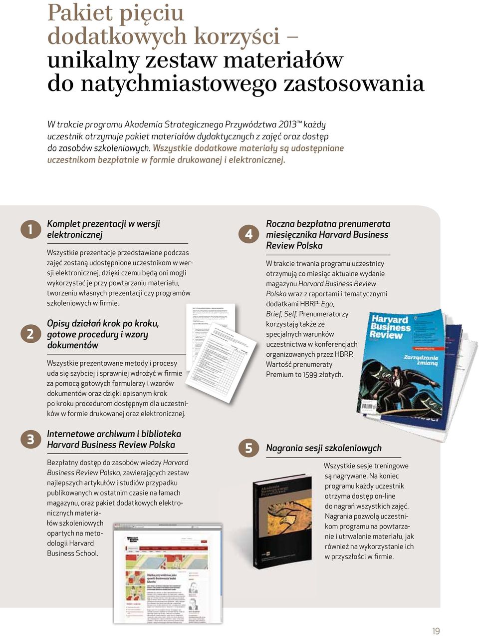 1 2 Komplet prezentacji w wersji elektronicznej Wszystkie prezentacje przedstawiane podczas zajęć zostaną udostępnione uczestnikom w wersji elektronicznej, dzięki czemu będą oni mogli wykorzystać je