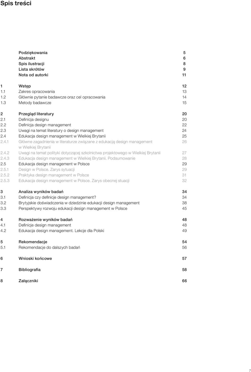 4 Edukacja design management w Wielkiej Brytanii 25 2.4.1 Główne zagadnienia w literaturze związane z edukacją design management 26 w Wielkiej Brytanii 2.4.2 Uwagi na temat polityki dotyczącej szkolnictwa projektowego w Wielkiej Brytanii 27 2.