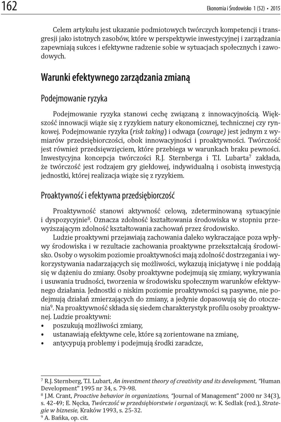 Większość innowacji wiąże się z ryzykiem natury ekonomicznej, technicznej czy rynkowej.