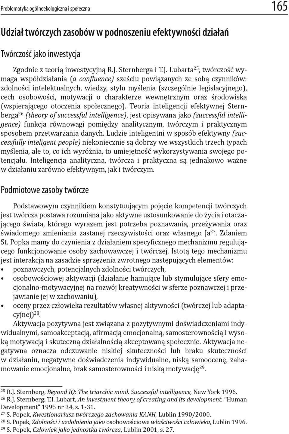 Lubarta 25, twórczość wymaga współdziałania (a con luence) sześciu powiązanych ze sobą czynników: zdolności intelektualnych, wiedzy, stylu myślenia (szczególnie legislacyjnego), cech osobowości,