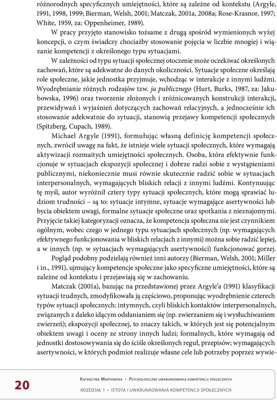 W zależności od typu sytuacji społecznej otoczenie może oczekiwać określonych zachowań, które są adekwatne do danych okoliczności.