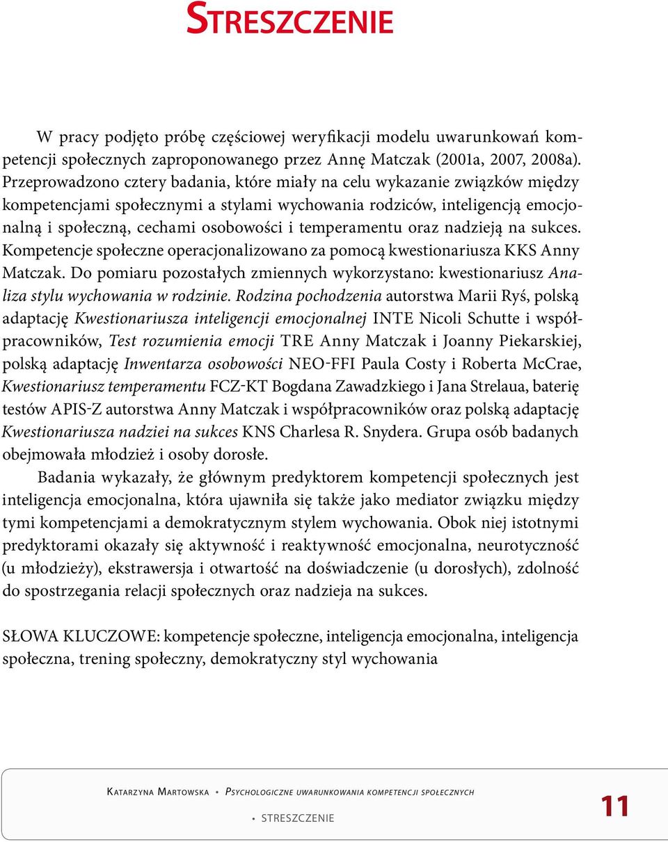 temperamentu oraz nadzieją na sukces. Kompetencje społeczne operacjonalizowano za pomocą kwestionariusza kks Anny Matczak.