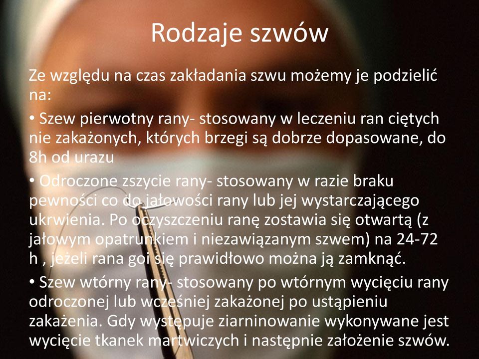 Po oczyszczeniu ranę zostawia się otwartą (z jałowym opatrunkiem i niezawiązanym szwem) na 24-72 h, jeżeli rana goi się prawidłowo można ją zamknąd.