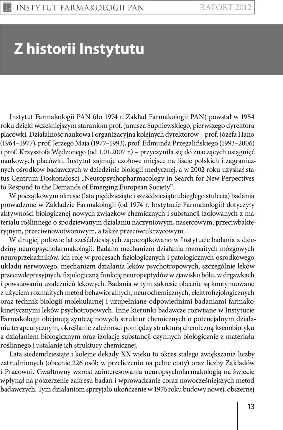 2007 r.) przyczyniła się do znaczących osiągnięć naukowych placówki.