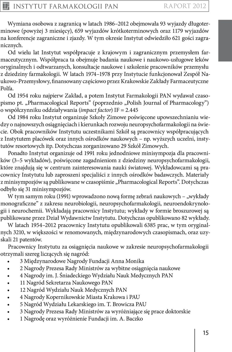 Współpraca ta obejmuje badania naukowe i naukowo-usługowe leków oryginalnych i odtwarzanych, konsultacje naukowe i szkolenie pracowników przemysłu z dziedziny farmakologii.