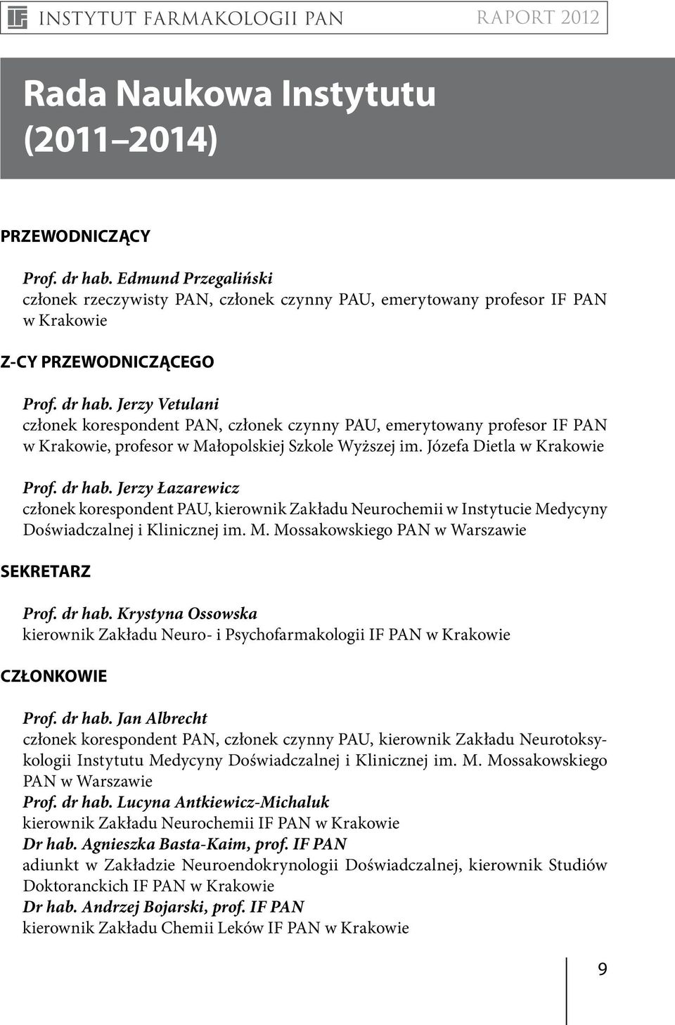 Jerzy Łazarewicz członek korespondent PAU, kierownik Zakładu Neurochemii w Instytucie Medycyny Doświadczalnej i Klinicznej im. M. Mossakowskiego PAN w Warszawie SEKRETARZ Prof. dr hab.