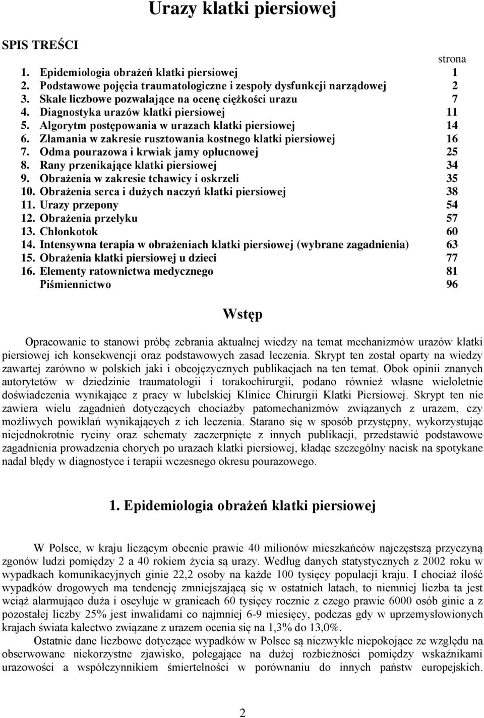 Złamania w zakresie rusztowania kostnego klatki piersiowej 16 7. Odma pourazowa i krwiak jamy opłucnowej 25 8. Rany przenikające klatki piersiowej 34 9. Obrażenia w zakresie tchawicy i oskrzeli 35 10.