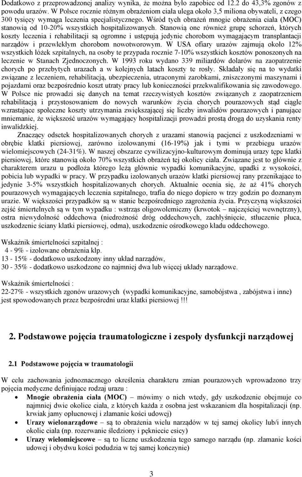 Wśród tych obrażeń mnogie obrażenia ciała (MOC) stanowią od 10-20% wszystkich hospitalizowanych.