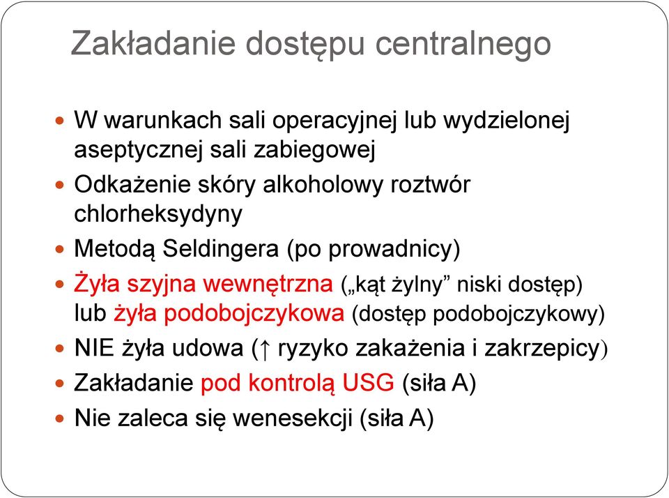 szyjna wewnętrzna ( kąt żylny niski dostęp) lub żyła podobojczykowa (dostęp podobojczykowy) NIE żyła