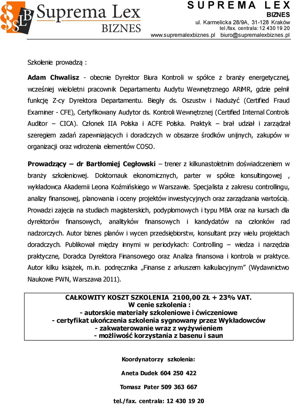 Członek IIA Polska i ACFE Polska. Praktyk brał udział i zarządzał szeregiem zadań zapewniających i doradczych w obszarze środków unijnych, zakupów w organizacji oraz wdrożenia elementów COSO.