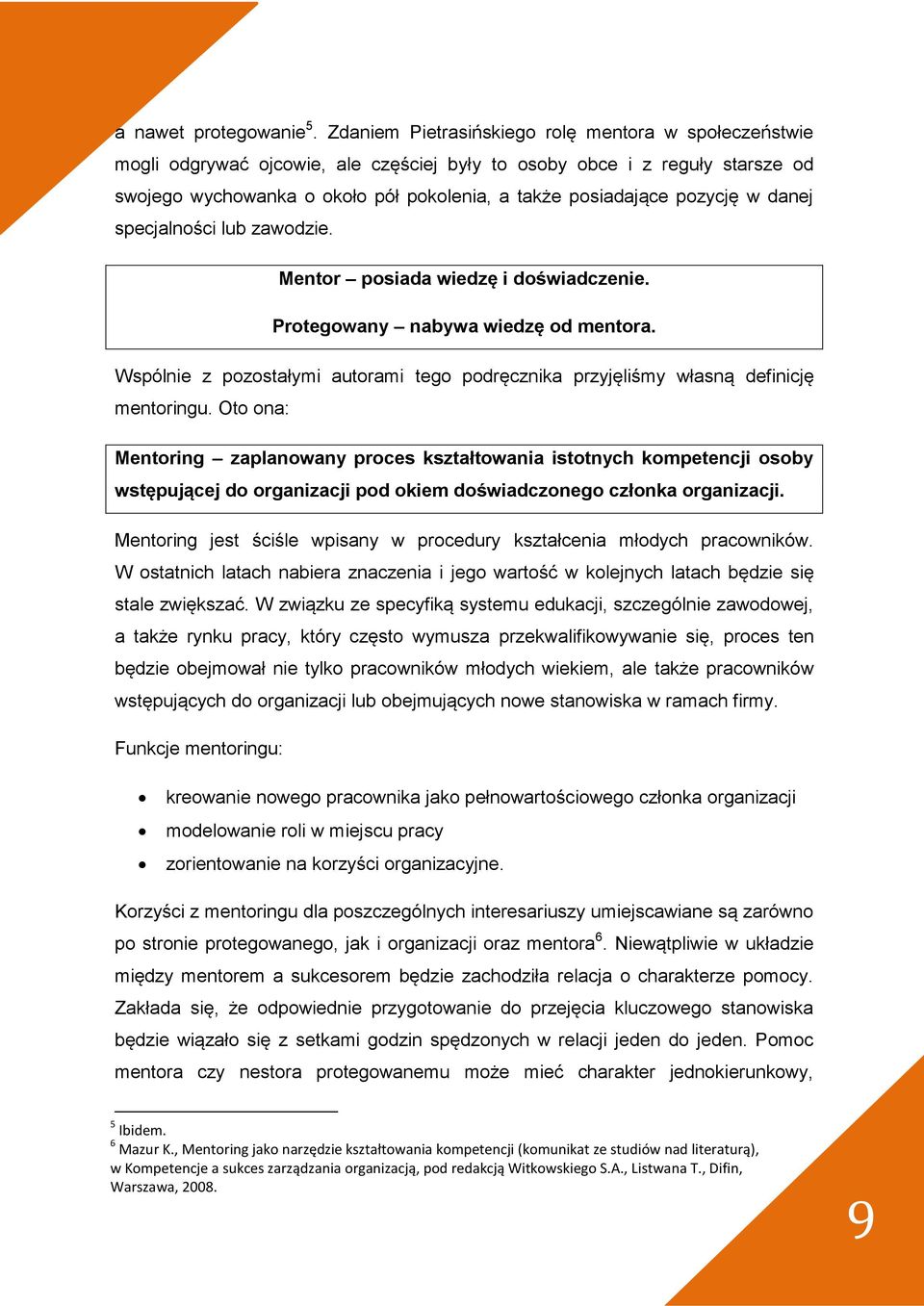 pozycję w danej specjalności lub zawodzie. Mentor posiada wiedzę i doświadczenie. Protegowany nabywa wiedzę od mentora.