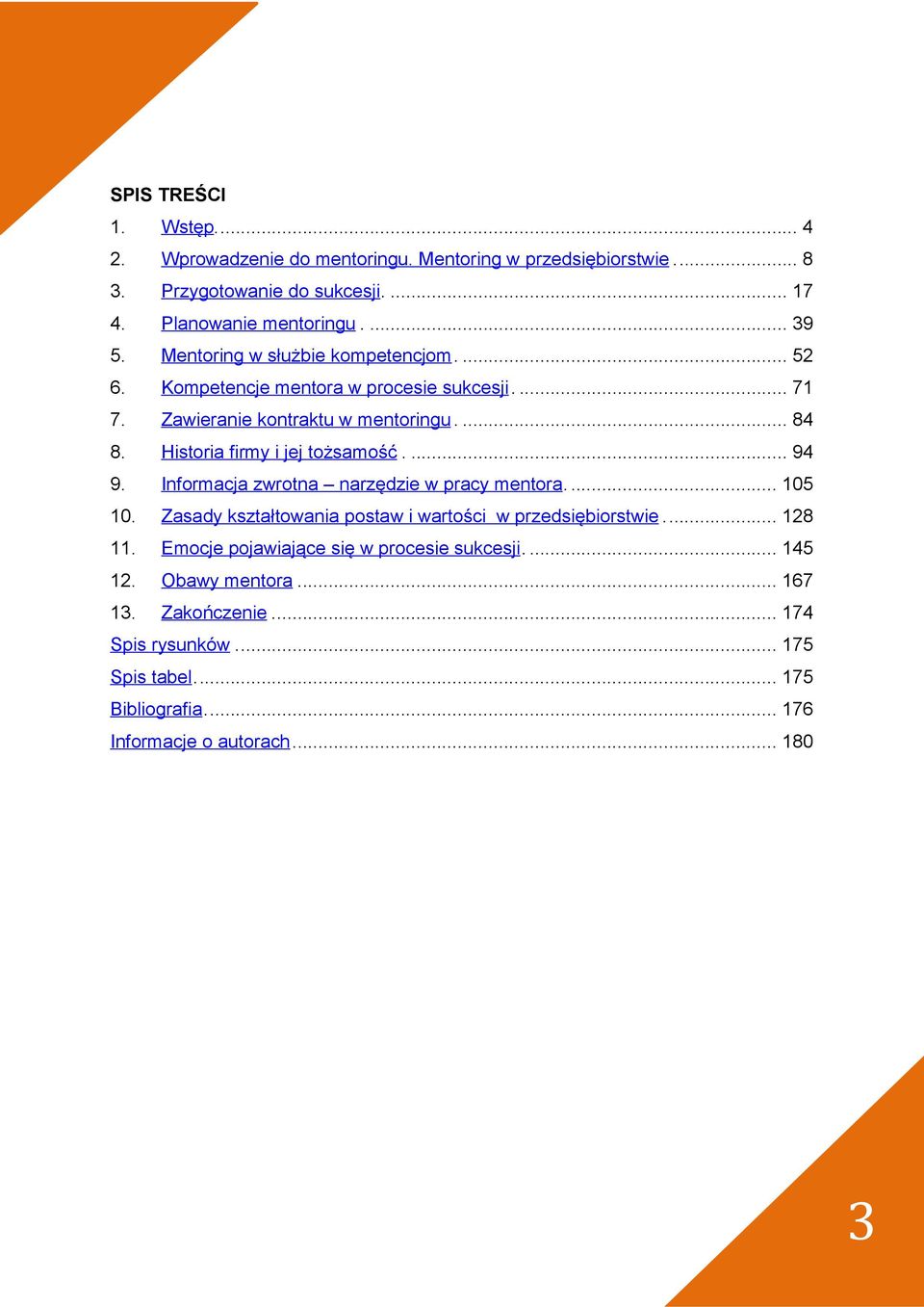 Historia firmy i jej tożsamość.... 94 9. Informacja zwrotna narzędzie w pracy mentora... 105 10. Zasady kształtowania postaw i wartości w przedsiębiorstwie... 128 11.