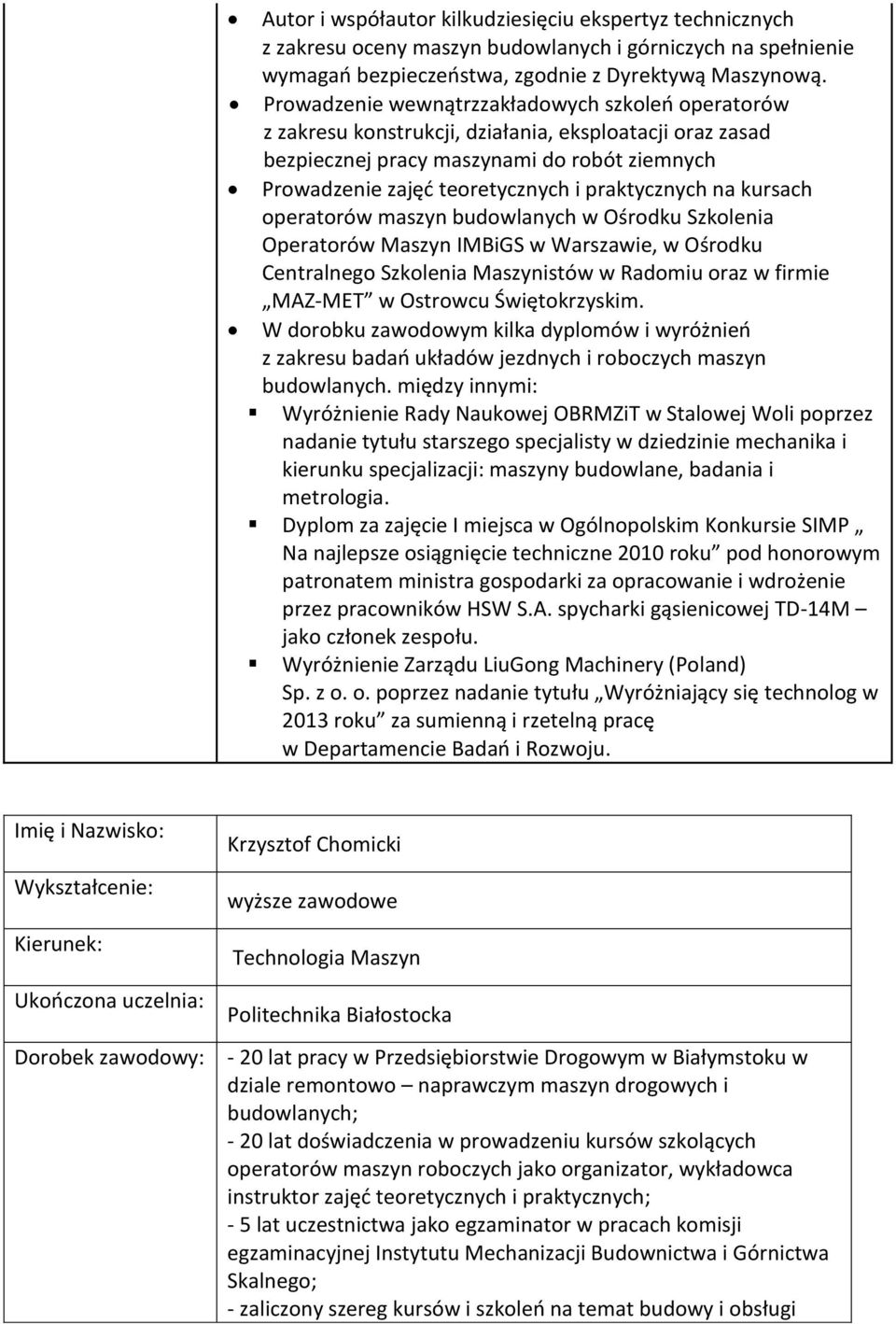 praktycznych na kursach operatorów maszyn budowlanych w Ośrodku Szkolenia Operatorów Maszyn IMBiGS w Warszawie, w Ośrodku Centralnego Szkolenia Maszynistów w Radomiu oraz w firmie MAZ-MET w Ostrowcu