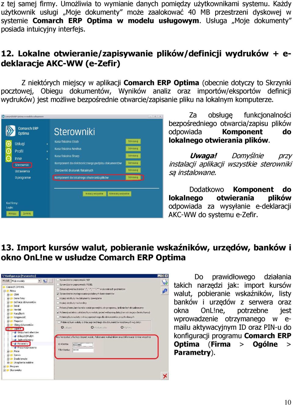 Lokalne otwieranie/zapisywanie plików/definicji wydruków + e- deklaracje AKC-WW (e-zefir) Z niektórych miejscy w aplikacji Comarch ERP Optima (obecnie dotyczy to Skrzynki pocztowej, Obiegu