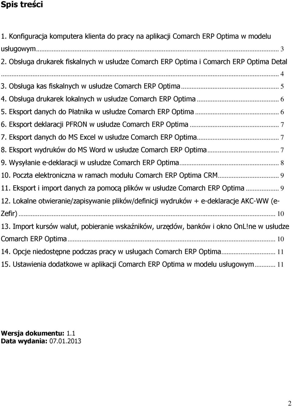 Eksport deklaracji PFRON w usłudze Comarch ERP Optima... 7 7. Eksport danych do MS Excel w usłudze Comarch ERP Optima... 7 8. Eksport wydruków do MS Word w usłudze Comarch ERP Optima... 7 9.