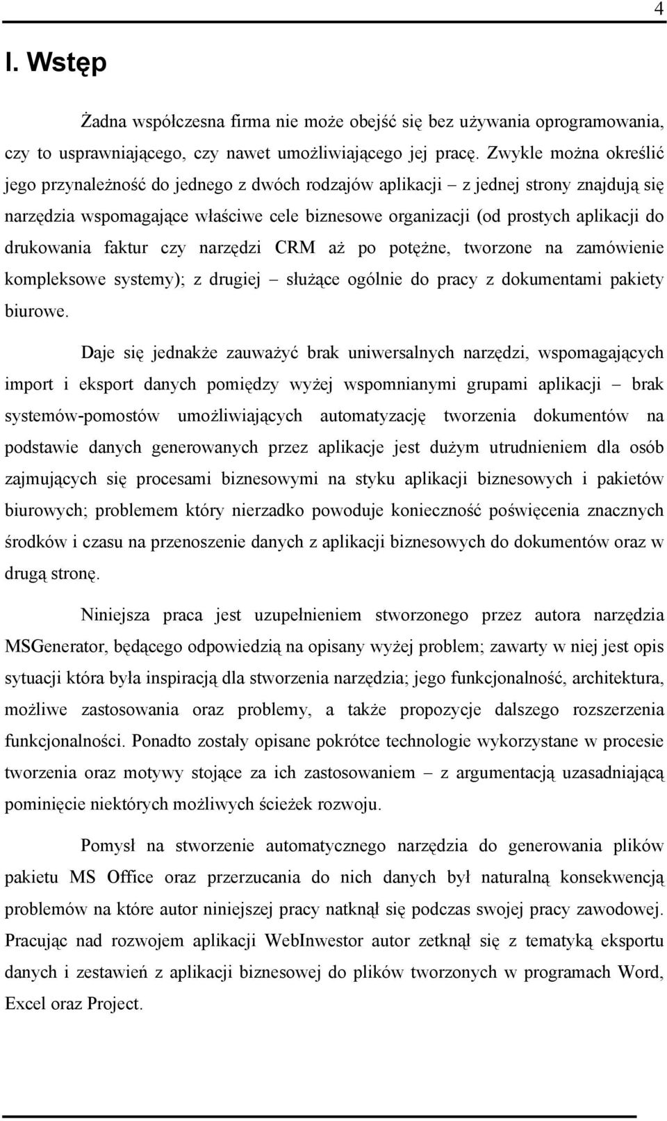 drukowania faktur czy narzędzi CRM aż po potężne, tworzone na zamówienie kompleksowe systemy); z drugiej służące ogólnie do pracy z dokumentami pakiety biurowe.