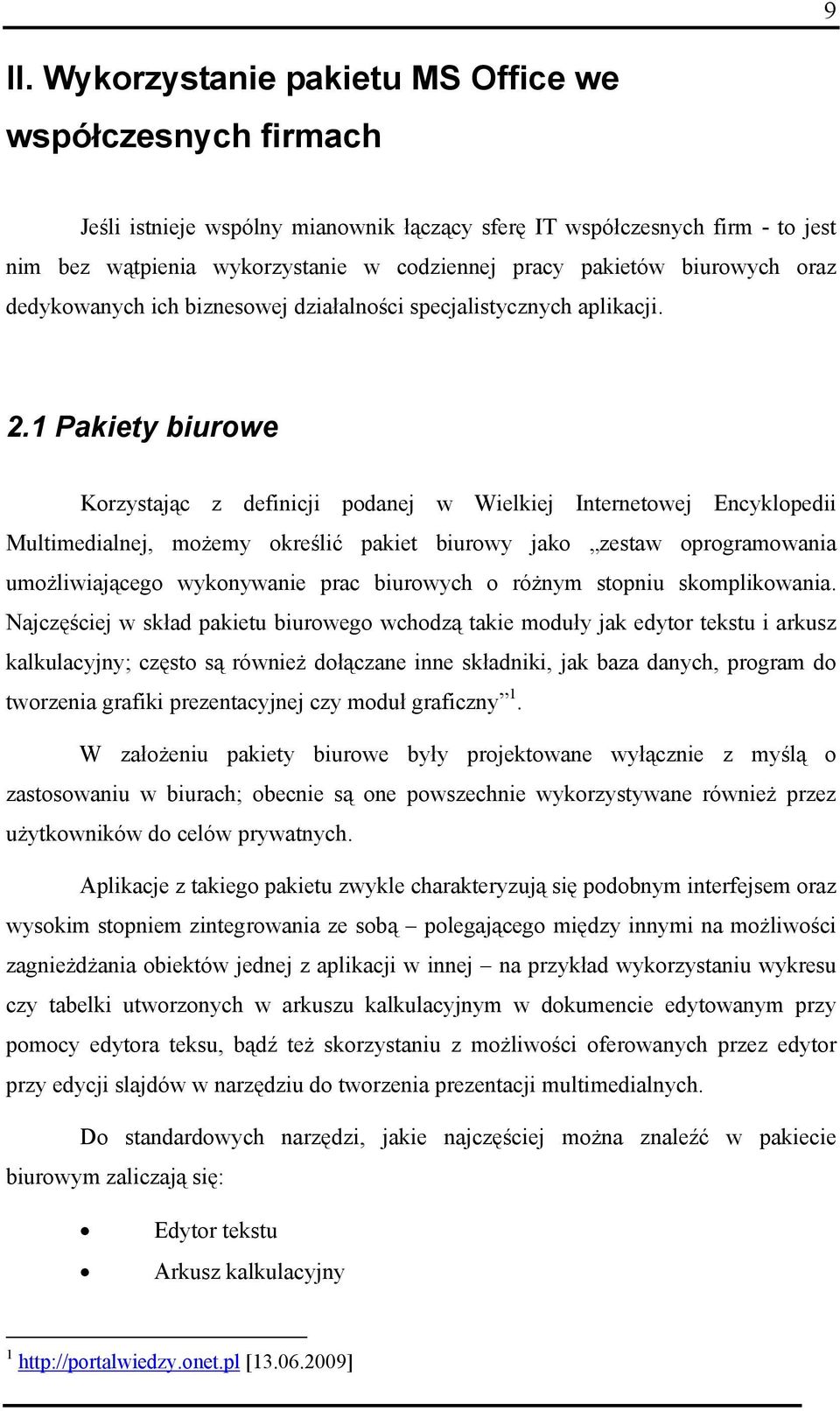 1 Pakiety biurowe Korzystając z definicji podanej w Wielkiej Internetowej Encyklopedii Multimedialnej, możemy określić pakiet biurowy jako zestaw oprogramowania umożliwiającego wykonywanie prac