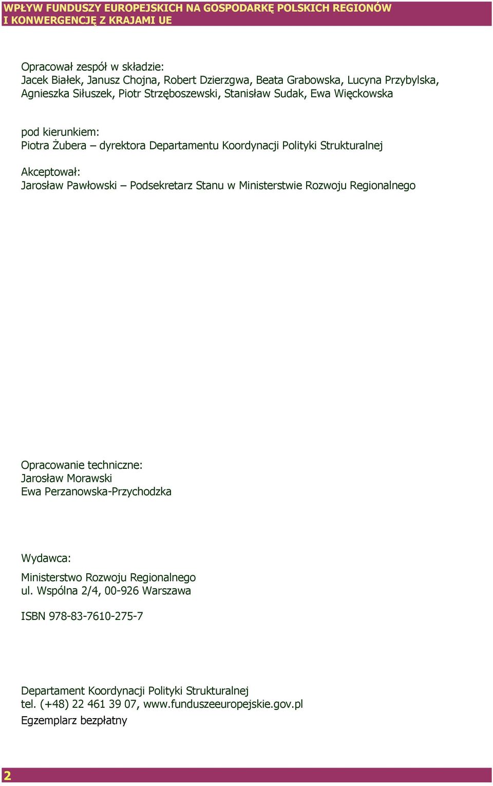 Akceptował: Jarosław Pawłowski Podsekretarz Stanu w Ministerstwie Rozwoju Regionalnego Opracowanie techniczne: Jarosław Morawski Ewa Perzanowska-Przychodzka Wydawca: Ministerstwo