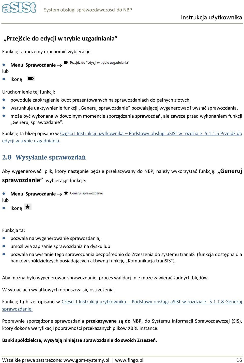 Generuj sprawzdanie. Funkcję tą bliżej pisan w Części I Instrukcji użytkwnika Pdstawy bsługi asist w rzdziale 5.1.1.5 Przejdź d edycji w trybie uzgadniania. 2.