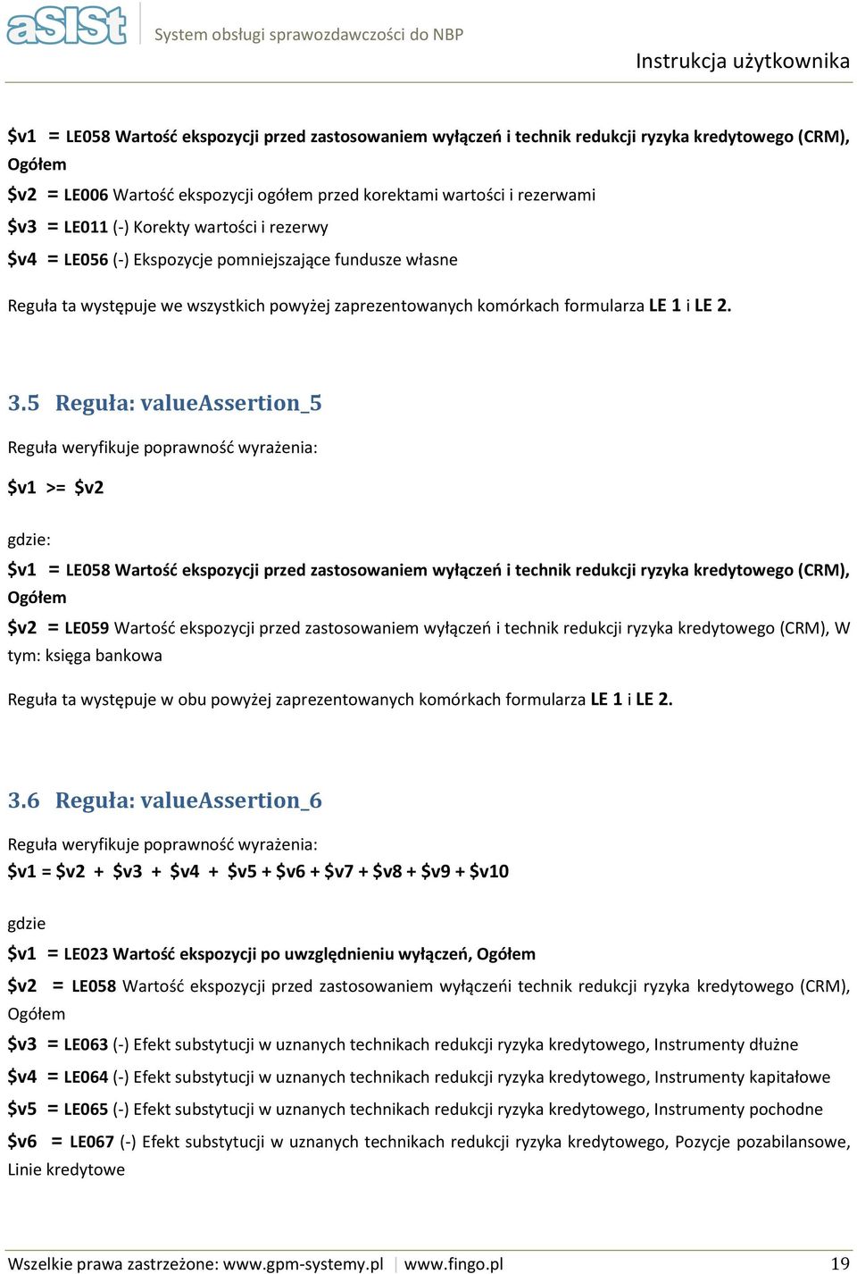 5 Reguła: valueassertin_5 Reguła weryfikuje pprawnść wyrażenia: $v1 >= $v2 gdzie: $v1 = LE058 Wartść ekspzycji przed zastswaniem wyłączeń i technik redukcji ryzyka kredytweg (CRM), Ogółem $v2 = LE059