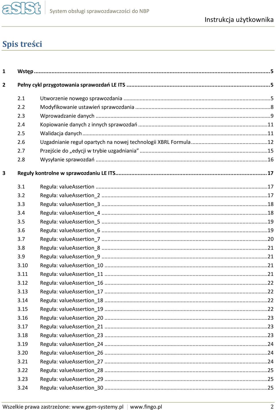 8 Wysyłanie sprawzdań... 16 3 Reguły kntrlne w sprawzdaniu LE ITS... 17 3.1 Reguła: valueassertin... 17 3.2 Reguła: valueassertin_2... 17 3.3 Reguła: valueassertin_3... 18 3.4 Reguła: valueassertin_4.