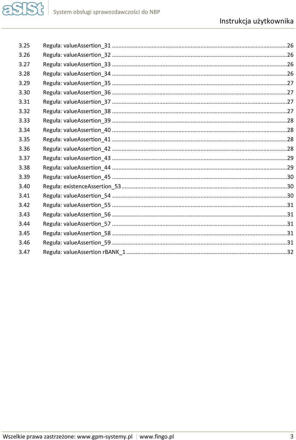 .. 28 3.36 Reguła: valueassertin_42... 28 3.37 Reguła: valueassertin_43... 29 3.38 Reguła: valueassertin_44... 29 3.39 Reguła: valueassertin_45... 30 3.40 Reguła: existenceassertin_53... 30 3.41 Reguła: valueassertin_54.