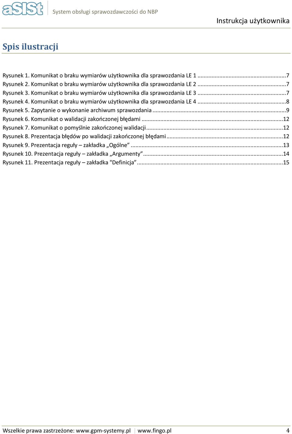 .. 9 Rysunek 6. Kmunikat walidacji zakńcznej błędami... 12 Rysunek 7. Kmunikat pmyślnie zakńcznej walidacji... 12 Rysunek 8. Prezentacja błędów p walidacji zakńcznej błędami... 12 Rysunek 9.