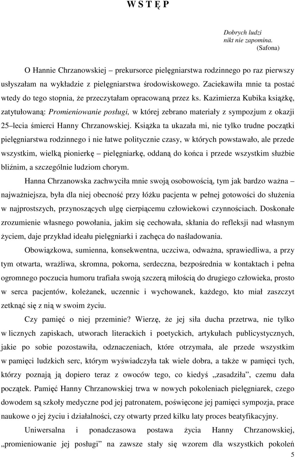 Kazimierza Kubika książkę, zatytułowaną: Promieniowanie posługi, w której zebrano materiały z sympozjum z okazji 25 lecia śmierci Hanny Chrzanowskiej.
