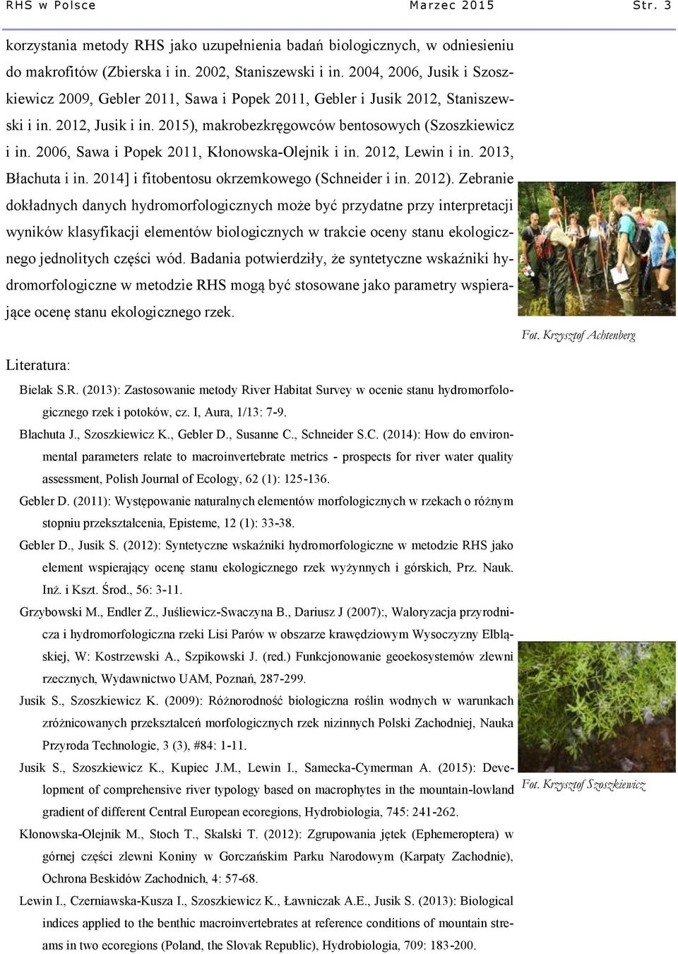 2006, Sawa i Popek 2011, Kłonowska-Olejnik i in. 2012, Lewin i in. 2013, Błachuta i in. 2014] i fitobentosu okrzemkowego (Schneider i in. 2012).