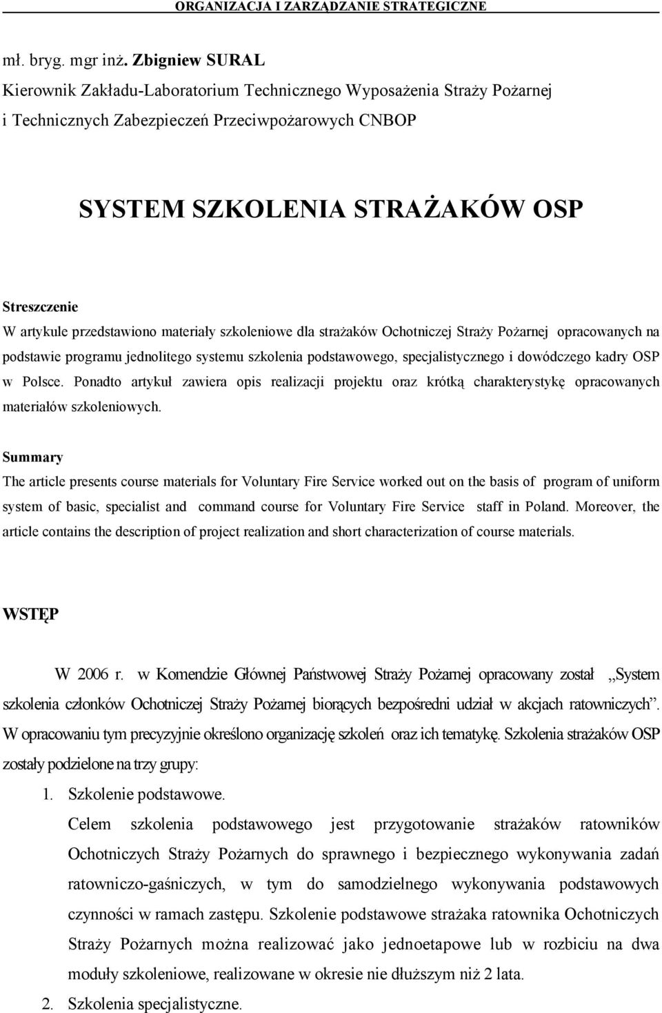 przedstawiono materiały szkoleniowe dla strażaków Ochotniczej Straży Pożarnej opracowanych na podstawie programu jednolitego systemu szkolenia podstawowego, specjalistycznego i dowódczego kadry OSP w